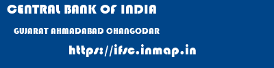 CENTRAL BANK OF INDIA  GUJARAT AHMADABAD CHANGODAR   ifsc code
